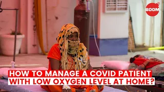 How To Manage A COVID-19 Patient With Low Oxygen Level At Home | BOOM | Oxygen Therapy At Home