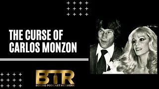 The Curse Of Carlos Monzon | The Darker Side Of Boxing | BTR Boxing Podcast Network