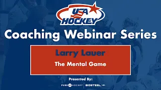 USA Hockey's Webinar Series - Mental Training Tips - Performing Under Pressure with Dr. Larry Lauer