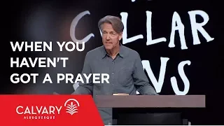 When You Haven't Got a Prayer - 1 Samuel 12:19-25 - Skip Heitzig