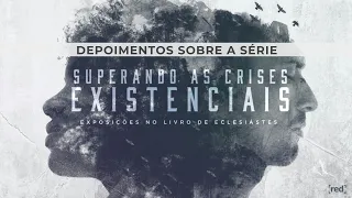 Depoimentos sobre a série em Eclesiastes: Superando crises existenciais.