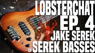 LobsterChat Ep. 4 - Jake Serek of Serek Basses - Working with Lakland, starting Serek, and more!