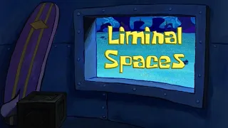 10 minutes of spongebob liminal spaces