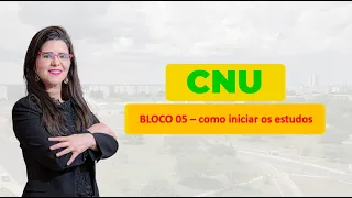 CNU Bloco 05 - passos iniciais: como estudar