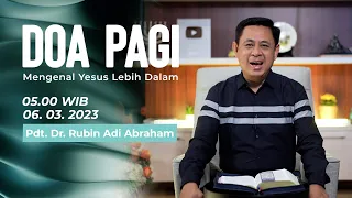 Doa Pagi • Mengenal Yesus Lebih Dalam • Pdt. Dr. Rubin Adi Abraham • Senin, 6 Maret 2023