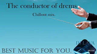 DJ Lava - Chillout mix - The conductor of drems
