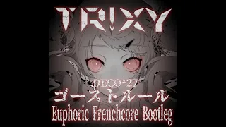 DECO27 - ゴーストルール feat. 初音ミク (Tr!xy Euphoric Frenchcore Bootleg)