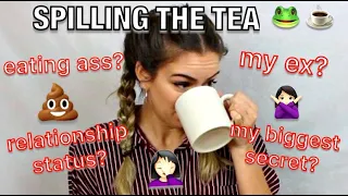 Spilling the tea... on me | Q&A (eating ass? biggest secret? my ex? relationship status?)