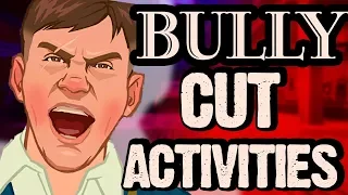 The Cut & Changed Activities of BULLY.....