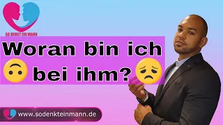 Woran bin ich bei ihm?