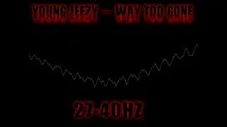 Young Jeezy - Way Too Gone (Rebassed To 27-40HZ)