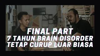 7 Tahun Bersama Brain Disorder Tetap Curup luar Biasa - Final Part