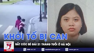 Khởi tố bị can bắt cóc bé gái 21 tháng tuổi ở Hà Nội - VNEWS