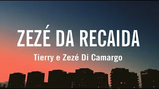 Tierry - ZEZÉ DA RECAIDA (part. Zezé Di Camargo) (letra / legendado)