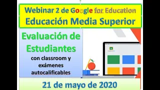 Webinar 21 de Mayo de Educación Media Superior: Evaluación de estudiantes con Classroom y exámenes