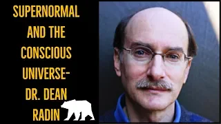 Supernormal & The Conscious Universe - Dr. Dean Radin