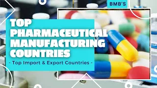 TOP PHARMACEUTICAL MANUFACTURING COUNTRIES IN THE WORLD - TOP IMPORT & EXPORTING COUNTRIES