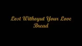 Lost Without Your Love (Perdido Sin Tu Amor,) - Bread (Lyrics - Letra)