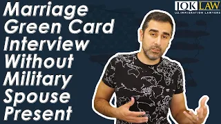 Marriage Green Card Interview Without Military Spouse Present