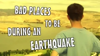 Bad Places To Be During An Earthquake