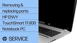 Removing and replacing parts | HP Envy TouchSmart 17-j100 Notebook PC|HP computer service|HP Support