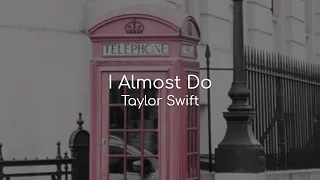 I Almost Do - Taylor Swift (lyrics)