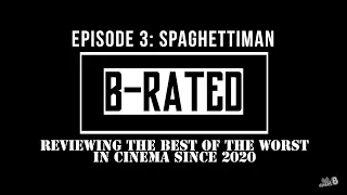 B-Rated Ep. 3 - Spaghettiman