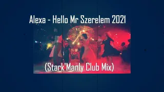 Alexa - Hello Mr Szerelem 2021 (Stark'Manly Club Mix)