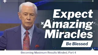 Expect Amazing Miracles - Becoming Maximum Results Minded, Part 4