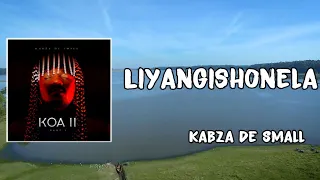 Liyangishonela Lyrics - Kabza De Small