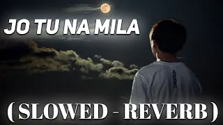 Asim Azhar - Jo Tu Na Mila | Jo Tu Na Mila ( Slowed Reverb ) | JD MUSIC