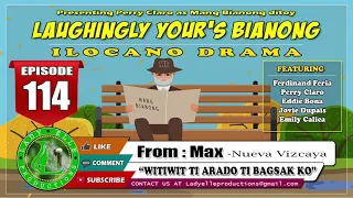 LAUGHINGLY YOURS BIANONG #114 | WITIWIT TI ARADO TI BAGSAK KO | LADY ELLE | ILOCANO DRAMA