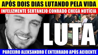 ACABA DE SER CONFIRMADO: Após LUTA pela vida, INFEL1ZMENTE, cantor Conrado, dupla de Aleksandro...