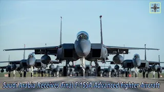 The Royal Saudi Air Force receives final F-15SA advanced fighter aircraft