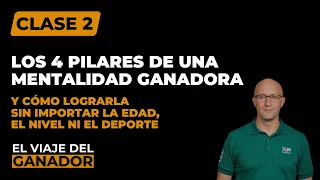 CLASE 2 | Los 4 pilares de una mentalidad ganadora y cómo lograrla