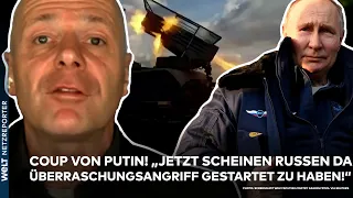UKRAINE-KRIEG: Putin-Coup! "Jetzt scheinen die Russen da Überraschungsangriff gestartet zu haben!"