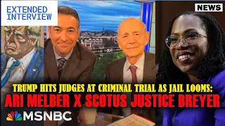 Trump hits judges at criminal trial as jail looms: Ari Melber x SCOTUS Justice Breyer | MSNBC