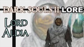 Dark Souls 2 Lore: Лорд Алдия