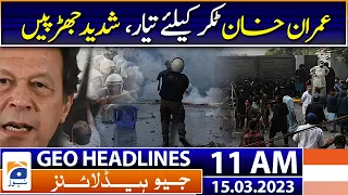 Geo News Headlines 11 AM - Imran Khan is ready for a clash, fierce clashes - 15th March 2023