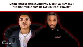 Maine Finesse On LEAVING PNV & BEEF w/ PNV JAY : "He Didn't Help PNV, He TARNISHED The Name" (P2)