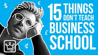 15 Things They DON’T Teach You in Business School