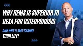 Why REMS is SUPERIOR to DEXA for Osteoporosis and Why it May Change Your Life!