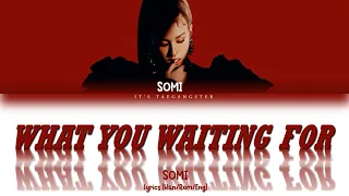 SOMI(전소미) - WHAT YOU WAITING FOR Lyrics [Han/Rom/Eng] 가사