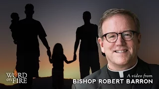 Bishop Barron on Biblical Family Values