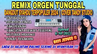 REMIX ORGEN TUNGGAL- DANGDUT SYAHDU TERLARIS 2024❗Cover Tandy Studio❗Patah hati, Tak pernah, Yang