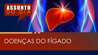 ASSUNTO DO DIA | Doenças do Fígado