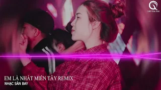 Em Là Nhất Miền Tây Remix - Nét Dịu Dàng Em Là Nhất Miền Tây Remix - Nhạc Hot TikTok 2024