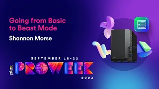 Plex Pro Week ‘23: Going from Basic to Beast Mode