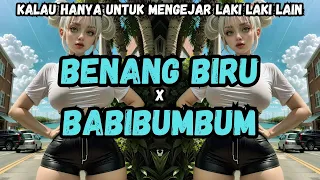 DJ BENANG BIRU X BABIBUMBUM | KALAU HANYA UNTUK MENGEJAR LAKI LAKI LAIN | VIRAL 2024