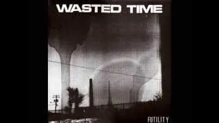 Wasted Time - Futility